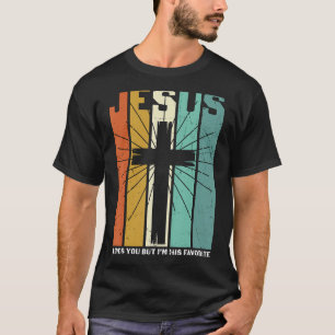 Jesus Love You But I'm His Favourite Christian Cr T-Shirt