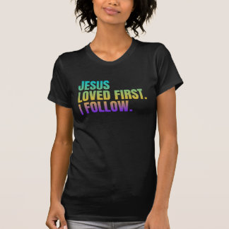 Jesus loved first. I follow T-Shirt