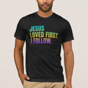 Jesus loved first. I follow T-Shirt