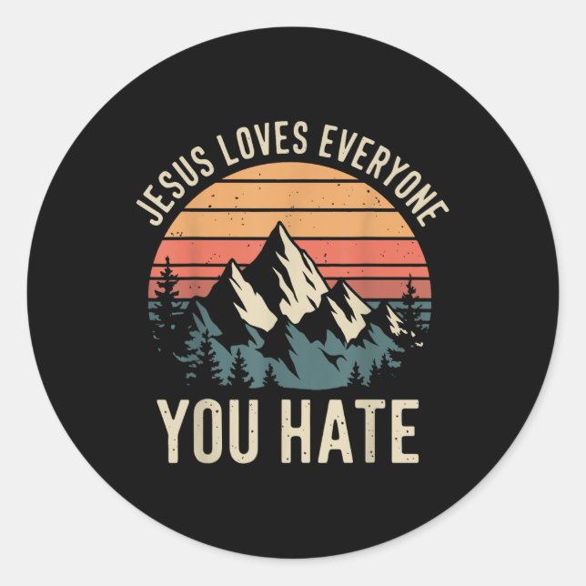 Jesus Loves Everyone You Hate _1  Classic Round Sticker (Front)