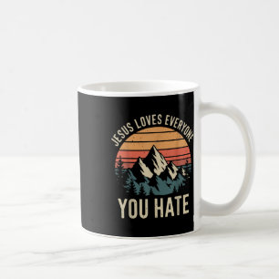 Jesus Loves Everyone You Hate _1 Coffee Mug