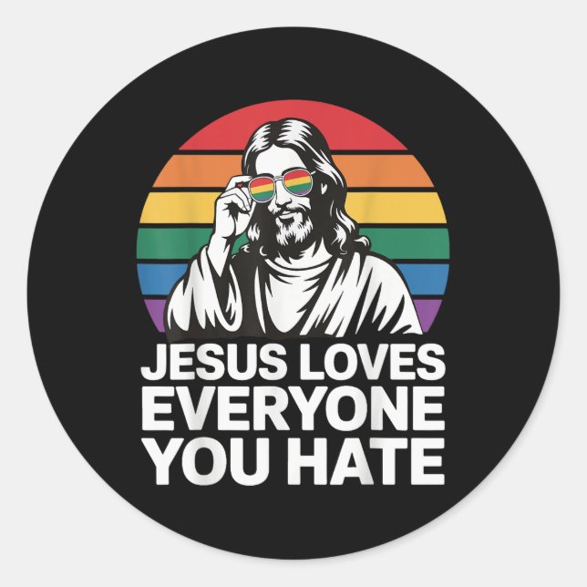 Jesus Loves Everyone You Hate  Classic Round Sticker (Front)