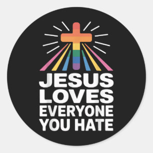 Jesus Loves Everyone You Hate  Classic Round Sticker