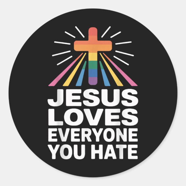 Jesus Loves Everyone You Hate  Classic Round Sticker (Front)