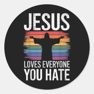 Jesus Loves Everyone You Hate  Classic Round Sticker