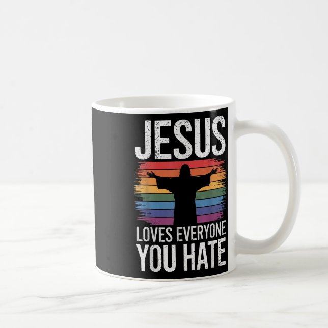 Jesus Loves Everyone You Hate  Coffee Mug (Right)