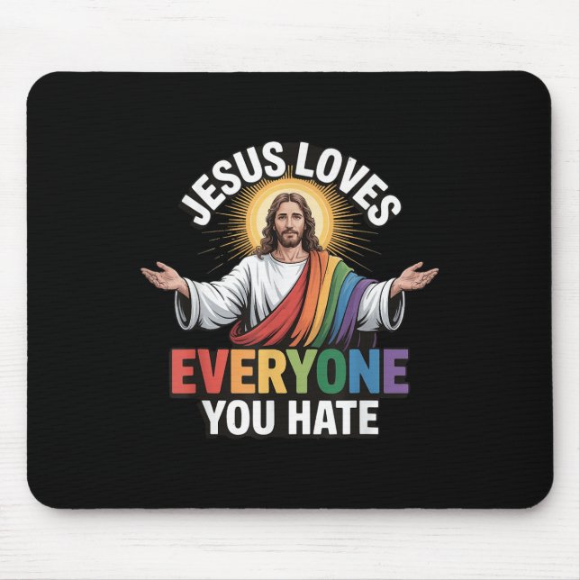 Jesus Loves Everyone You Hate  Mouse Pad (Front)