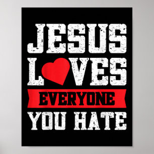 Jesus Loves Everyone You Hate Poster