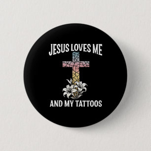 Jesus Loves Me And My Tattoos _1  6 Cm Round Badge