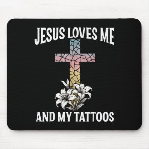 Jesus Loves Me And My Tattoos _1  Mouse Pad