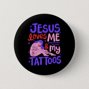 Jesus Loves Me And My Tattoos  6 Cm Round Badge
