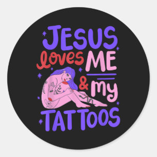Jesus Loves Me And My Tattoos Classic Round Sticker