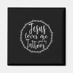 Jesus Loves Me And My Tattoos For Tattooed Christi Magnet