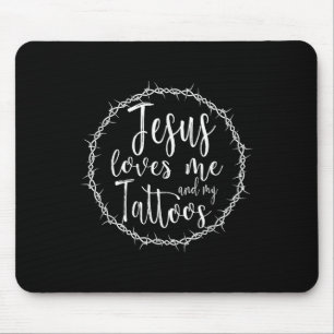Jesus Loves Me And My Tattoos For Tattooed Christi Mouse Pad