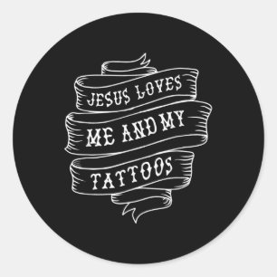 Jesus Loves Me And My Tattoos Funny Christian Quot Classic Round Sticker