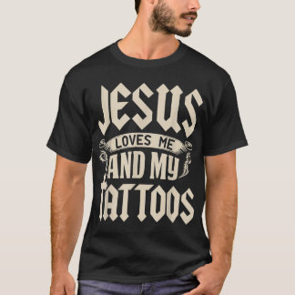 Jesus Loves Me And My Tattoos Inked Tattoo  T Shir T-Shirt