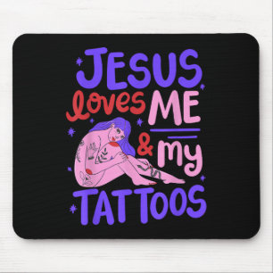 Jesus Loves Me And My Tattoos Mouse Pad