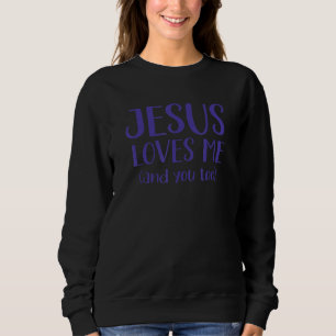 Jesus Loves Me And You Too Inspiring Christian Mes Sweatshirt
