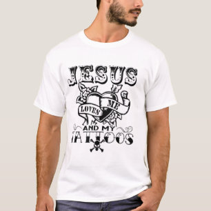 Jesus Loves Me & My Tattoos Christian Jesus God Ta T-Shirt