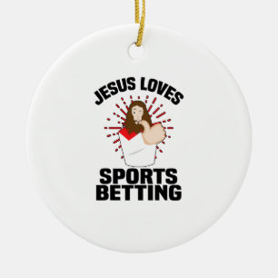 Jesus Loves Sports Betting Gambling Christ Gift-Be Ceramic Ornament