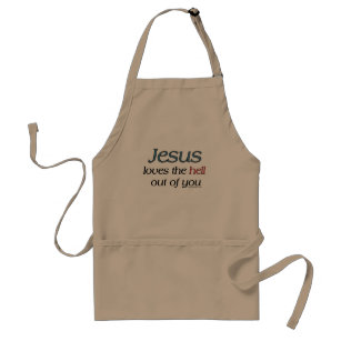 Jesus Loves The Hell Out of You Aprons