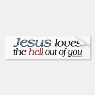 Jesus Loves The Hell Out Of You Bumper Sticker