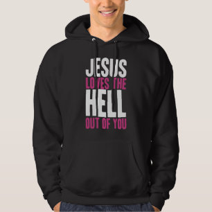 Jesus Loves the Hell Out Of You Hoodie