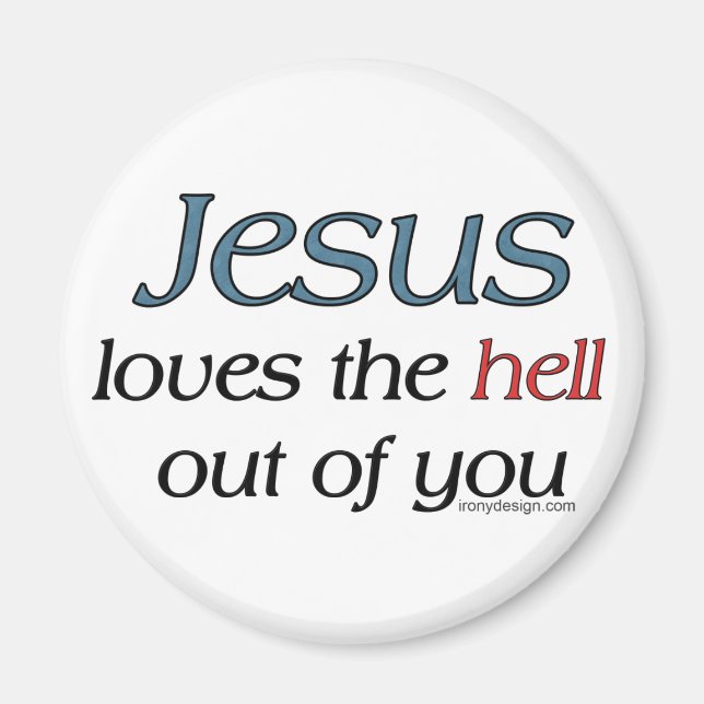 Jesus Loves The Hell Out Of You Magnet (Front)