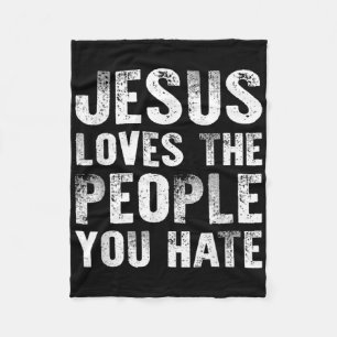 Jesus Loves The People You Hate Christian Religiou Fleece Blanket