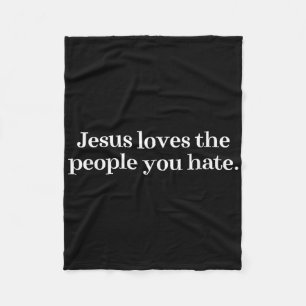 Jesus Loves The People You Hate Christian Saying Fleece Blanket