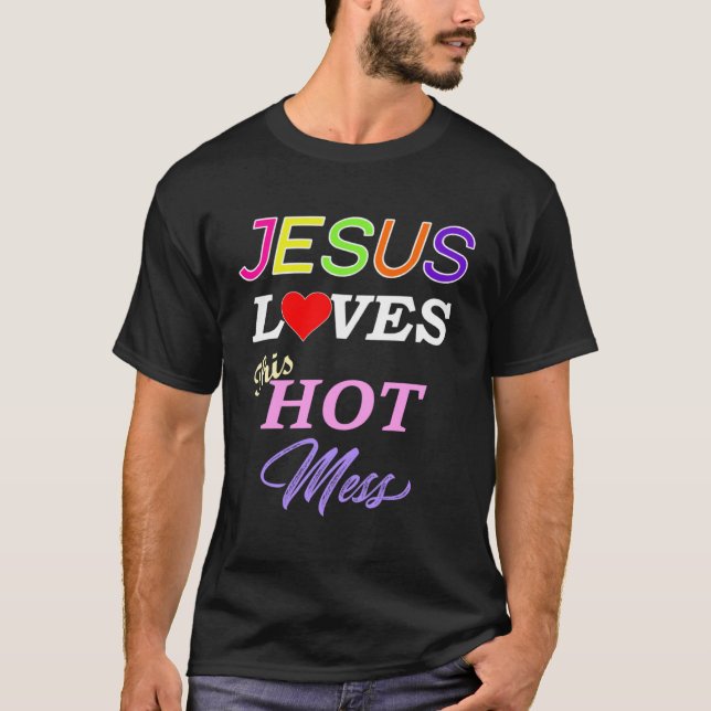 Jesus Loves This Hot Mess Christian Faith T-Shirt (Front)
