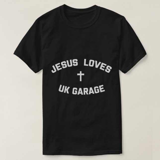 Jesus Loves UK Garage  T-Shirt (Design Front)