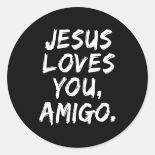 Jesus Loves You Amigo Christian Believer Faith God Classic Round Sticker