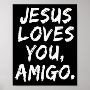 Jesus Loves You Amigo Christian Believer Faith God Poster