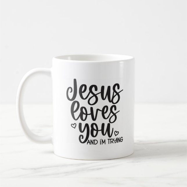 Jesus Loves You And I'm Trying Christian Quote Mug (Left)