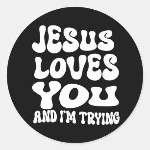 Jesus Loves you and I'm trying Classic Round Sticker