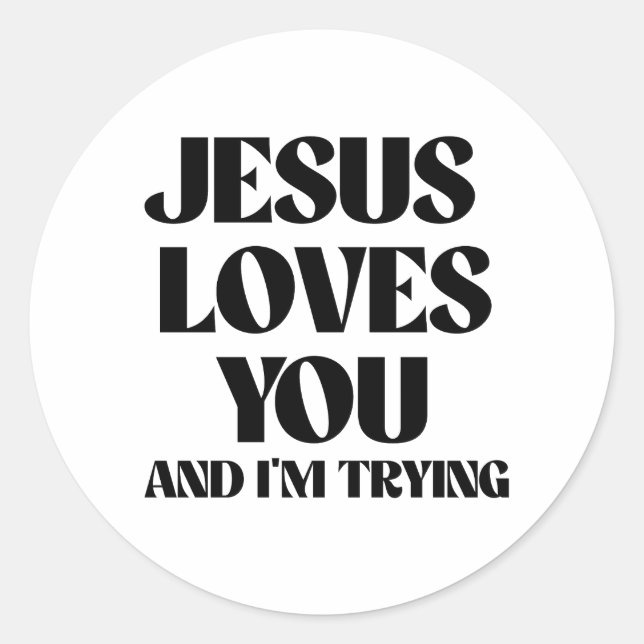 Jesus loves you and I'm trying Classic Round Sticker (Front)