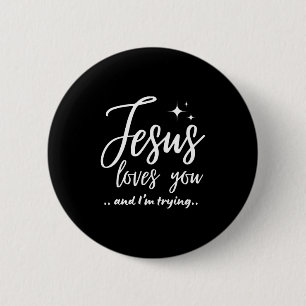 Jesus Loves You And I'm Trying Funny Christian Eva 6 Cm Round Badge
