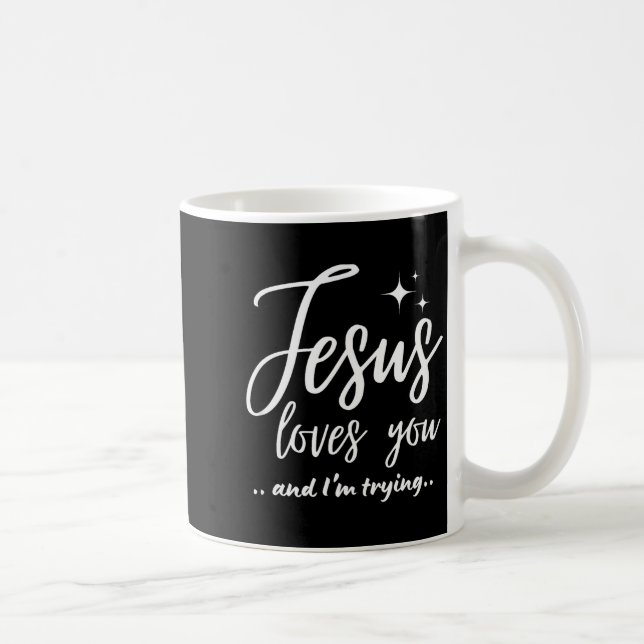 Jesus Loves You And I'm Trying Funny Christian Eva Coffee Mug (Right)