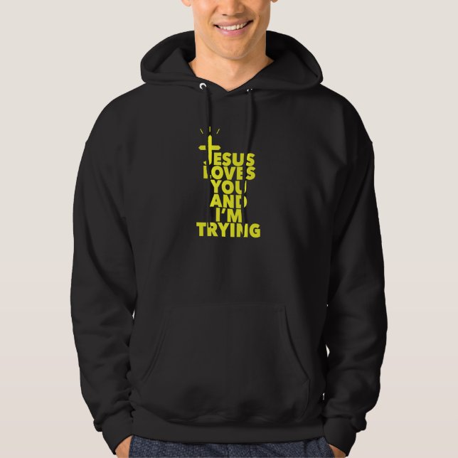 Jesus Loves You And Im Trying Hoodie (Front)