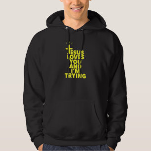 Jesus Loves You And Im Trying Hoodie