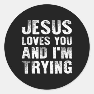 Jesus Loves You And Im Trying Men Christian Religi Classic Round Sticker
