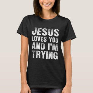 Jesus Loves You And Im Trying Men Christian Religi T-Shirt