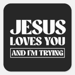 Jesus Loves You and I'm Trying Square Sticker