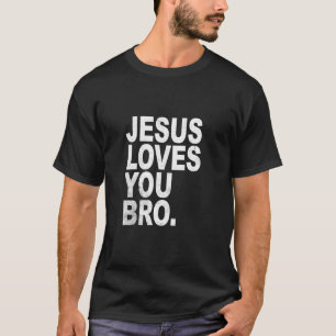 Jesus Loves You Bro Bold Christian T-Shirt