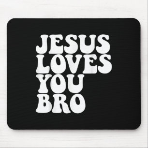 Jesus Loves You Bro Christian Church Jesus Loves Y Mouse Pad
