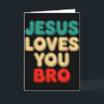 Jesus Loves You Bro Christian Faith Religious Humo Card<br><div class="desc">Jesus Loves You Bro Christian Faith Religious Humour</div>