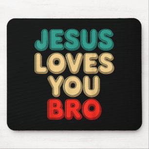 Jesus Loves You Bro Christian Faith Religious Humo Mouse Pad