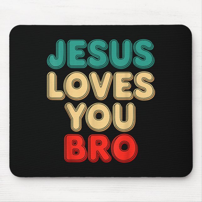 Jesus Loves You Bro Christian Faith Religious Humo Mouse Pad (Front)