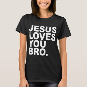 Jesus Loves You Bro - Christian Faith T-Shirt